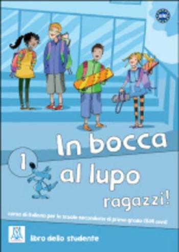 In bocca al lupo, ragazzi! Libro dello studente. Con CD Audio. Vol. 1  - Libro Alma 2011, Corsi di lingua | Libraccio.it