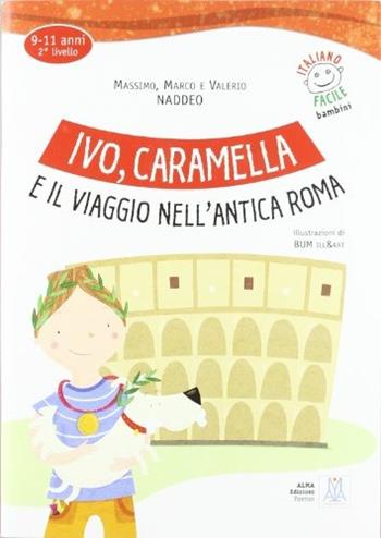 Ivo, Caramella e il viaggio nell'antica Roma. Con CD Audio - Ciro Massimo Naddeo - Libro Alma, Italiano facile | Libraccio.it