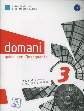 Domani. Guida insegnante. Vol. 3 - Ciro Massimo Naddeo, Carlo Guastalla - Libro Alma 2013, Corsi di lingua | Libraccio.it