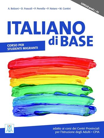 Italiano di base. Corso per studenti migranti. Livello preA1/A2  - Libro Alma 2016 | Libraccio.it