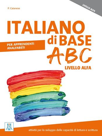 Italiano di base ABC. Livello ALFA - Patrizia Catanese - Libro Alma 2016 | Libraccio.it