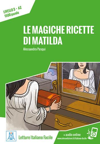 Le magiche ricette di Matilda. - Alessandra Pasqui - Libro Alma 2024, Italiano facile | Libraccio.it