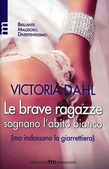 Le brave ragazze sognano l'abito bianco (ma indossano la giarrettiera) - Victoria Dahl - Libro HM 2013, hm | Libraccio.it