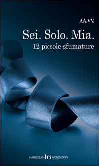 Sei. Solo. Mia. 12 piccole sfumature  - Libro HM 2015, hm | Libraccio.it