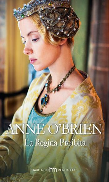 La regina proibita - Anne O'Brien - Libro Harlequin Mondadori 2015, hm | Libraccio.it