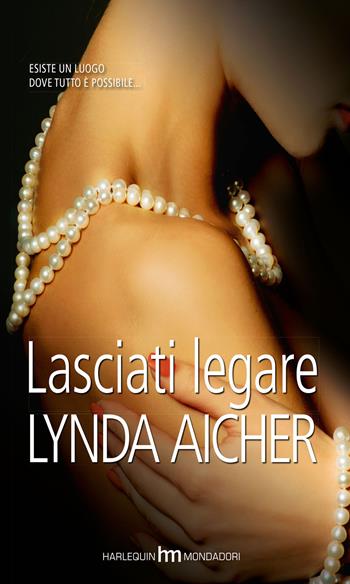 Lasciati legare - Lynda Aicher - Libro HM 2015, hm | Libraccio.it