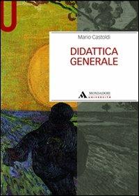 Didattica generale - Mario Castoldi - Libro Mondadori Università 2010, Manuali | Libraccio.it