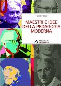 Maestri e idee della pedagogia moderna - Furio Pesci - Libro Mondadori Università 2010, Manuali | Libraccio.it
