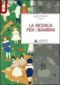 La ricerca per i bambini - Luigina Mortari - Libro Mondadori Università 2009, Manuali | Libraccio.it
