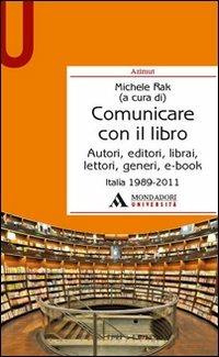 Comunicare con il libro - Michele Rak - Libro Mondadori Università 2011, Azimut | Libraccio.it