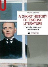 A Short history of English literature. Vol. 2: From the Victorians to the Present. - Arturo Cattaneo - Libro Mondadori Università 2011, Manuali | Libraccio.it