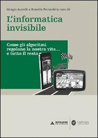 L'informatica invisibile. Come gli algoritmi regolano la nostra vita... e tutto il resto  - Libro Mondadori Università 2010, Minerva. Saggi | Libraccio.it