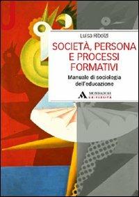 Società, persona e processi formativi. Manuale di sociologia dell'educazione - Luisa Ribolzi - Libro Mondadori Università 2012, Manuali | Libraccio.it