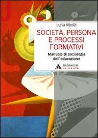 Società, persona e processi formativi. Manuale di sociologia dell'educazione - Luisa Ribolzi - Libro Mondadori Università 2012, Manuali | Libraccio.it