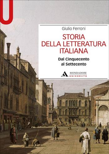 Storia della letteratura italiana. Dal Cinquecento al Settecento - Giulio Ferroni - Libro Mondadori Università 2012, Manuali | Libraccio.it