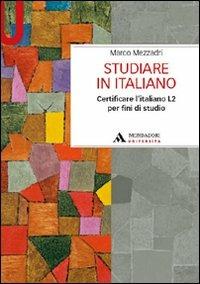 Studiare in italiano. Certificare l'italiano L2 per fini di studio - Marco Mezzadri - Libro Mondadori Università 2011, Manuali | Libraccio.it