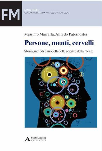 Persone, menti, cervelli. Storia, metodi e modelli delle scienze della mente - Massimo Marraffa, Alfredo Paternoster - Libro Mondadori Università 2012, Forma mentis | Libraccio.it