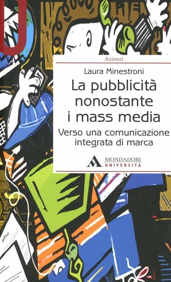 La pubblicità nonostante i mass media. Verso una comunicazione integrata di marca - Laura Minestroni - Libro Mondadori Università 2011, Azimut | Libraccio.it