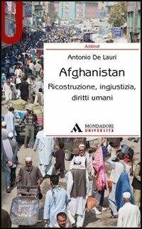 Afghanistan. Ricostruzione, ingiustizia, diritti umani - Antonio De Lauri - Libro Mondadori Università 2012, Azimut | Libraccio.it