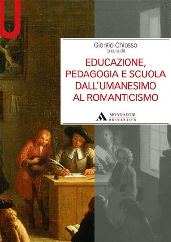 Educazione, pedagogia e scuola dall'Umanesimo al Romanticismo - Giorgio Chiosso - Libro Mondadori Università 2012, Manuali | Libraccio.it