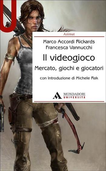 Il videogioco. Mercato, giochi e giocatori - Marco Accordi Rickards, Francesca Vannucchi - Libro Mondadori Università 2013, Azimut | Libraccio.it