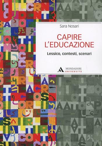 Capire l'educazione. Lessico, contesti, scenari - Sara Nosari - Libro Mondadori Università 2013, Manuali | Libraccio.it