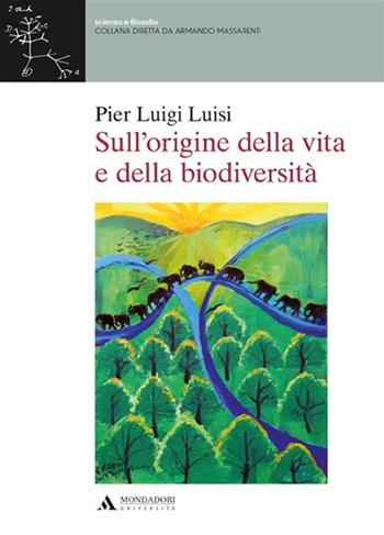 Sull'origine della vita e della biodiversità - P. Luigi Luisi - Libro Mondadori Università 2013, Scienza e filosofia | Libraccio.it