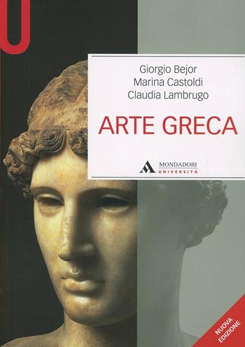 Arte greca. Dal decimo al primo secolo a.C. - Giorgio Bejor, Marina Castoldi, Claudia Lambrugo - Libro Mondadori Università 2013 | Libraccio.it