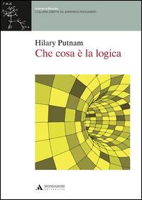 Che cosa è la logica - Hilary Putnam - Libro Mondadori Università 2014, Scienza e filosofia | Libraccio.it