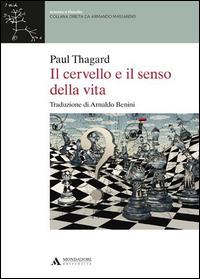 Il cervello e il senso della vita - Paul Thagard - Libro Mondadori Università 2014, Scienza e filosofia | Libraccio.it