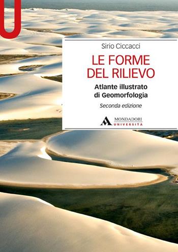 Le forme del rilievo. Atlante illustrato di geomorfologia - Sirio Ciccacci - Libro Mondadori Università 2015, Manuali | Libraccio.it