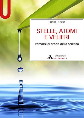 Stelle, atomi e velieri. Percorsi di storia della scienza - Lucio Russo - Libro Mondadori Università 2015, Manuali | Libraccio.it