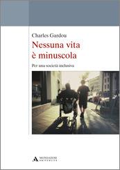 Nessuna vita è minuscola. Per una società inclusiva - Charles Gardou - Libro Mondadori Università 2016 | Libraccio.it
