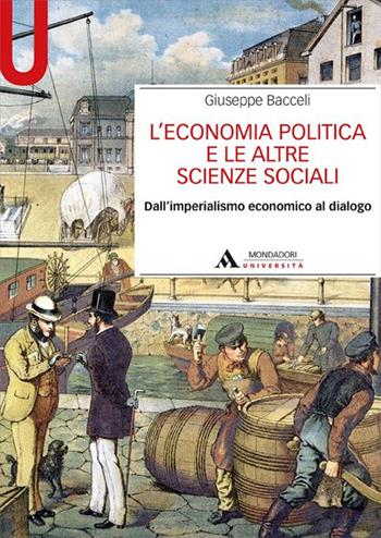 L' economia politica e le altre scienze sociali. Dall'imperialismo economico al dialogo - Giuseppe Bacceli - Libro Mondadori Università 2015, Manuali | Libraccio.it