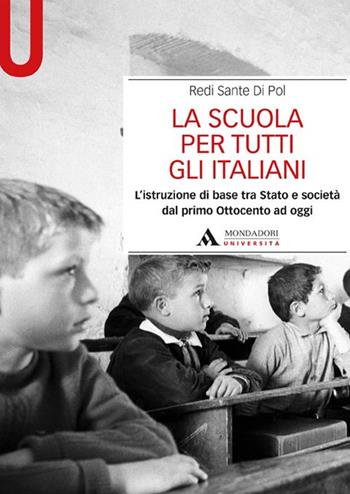 La scuola per tutti gli italiani. L'istruzione di base tra Stato e società dal primo Ottocento ad oggi - Redi S. Di Pol - Libro Mondadori Università 2015, Manuali | Libraccio.it