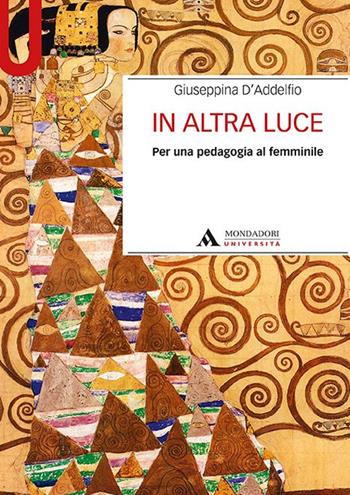 In altra luce. Per una pedagogia al femminile - Giuseppina D'Addelfio - Libro Mondadori Università 2016, Manuali | Libraccio.it