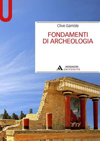 Fondamenti di archeologia - Clive Gamble - Libro Mondadori Università 2017, Manuali | Libraccio.it