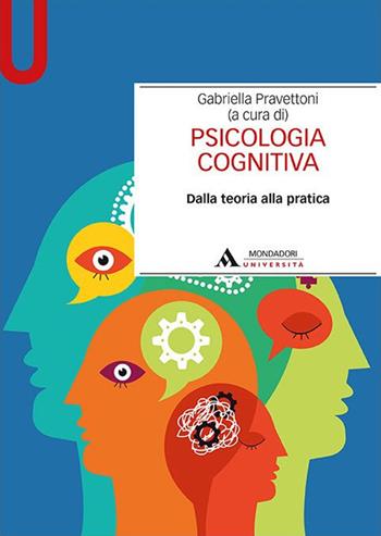 Psicologia cognitiva. Dalla teoria alla pratica - Gabriella Pravettoni - Libro Mondadori Università 2017, Manuali | Libraccio.it
