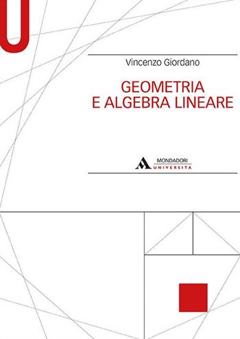 Geometria e algebra lineare - Vincenzo Giordano - Libro Mondadori Università 2017, Manuali | Libraccio.it
