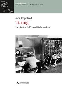 Turing. Un pioniere dell'era dell'informazione - Jack Copeland - Libro Mondadori Università 2017 | Libraccio.it