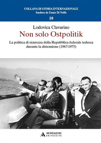 Non solo Ostpolitik. La politica di sicurezza della Repubblica federale tedesca durante la distensione (1967-1975) - Lodovica Clavarino - Libro Mondadori Università 2024, Collana di storia internazionale | Libraccio.it