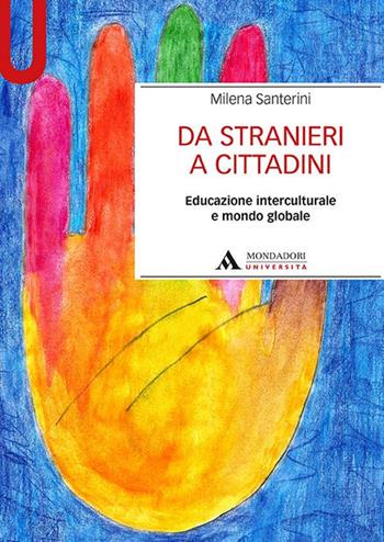 Da stranieri a cittadini. Educazione interculturale e mondo globale - Milena Santerini - Libro Mondadori Università 2017, Manuali | Libraccio.it