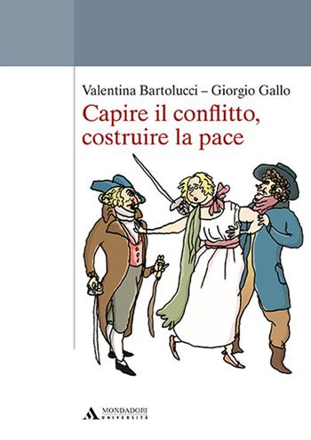 Capire il conflitto, costruire la pace - Valentina Bartolucci, Giorgio Gallo - Libro Mondadori Università 2017 | Libraccio.it