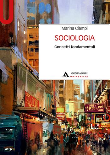 Sociologia. Concetti fondamentali - Marina Ciampi - Libro Mondadori Università 2017, Manuali | Libraccio.it