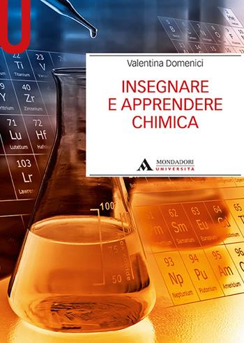 Insegnare e apprendere la chimica - Valentina Domenici - Libro Mondadori Università 2018, Manuali | Libraccio.it