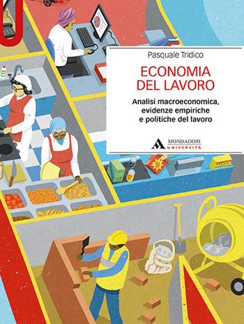 Economia del lavoro. Analisi macroeconomica, evidenze empiriche e politiche del lavoro - Pasquale Tridico - Libro Mondadori Università 2019, Manuali | Libraccio.it