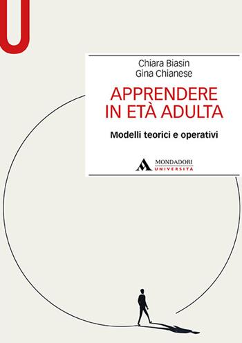 Apprendere in età adulta. Modelli teorici e operativi - Chiara Biasin, Gina Chianese - Libro Mondadori Università 2022, Manuali | Libraccio.it