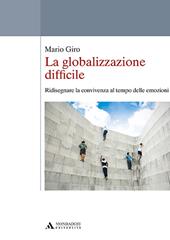 La globalizzazione difficile. Ridisegnare la convivenza al tempo delle emozioni