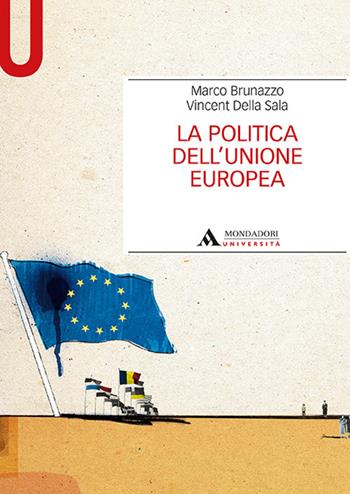 La politica dell'Unione Europea - Marco Brunazzo, Vincent Della Sala - Libro Mondadori Università 2019, Manuali | Libraccio.it