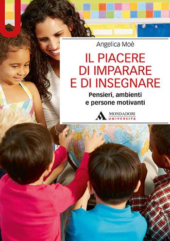 Il piacere di imparare e di insegnare - Angelica Moè - Libro Mondadori Università 2019, Manuali | Libraccio.it